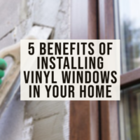 5 Benefits of Installing Vinyl Windows in Your Home